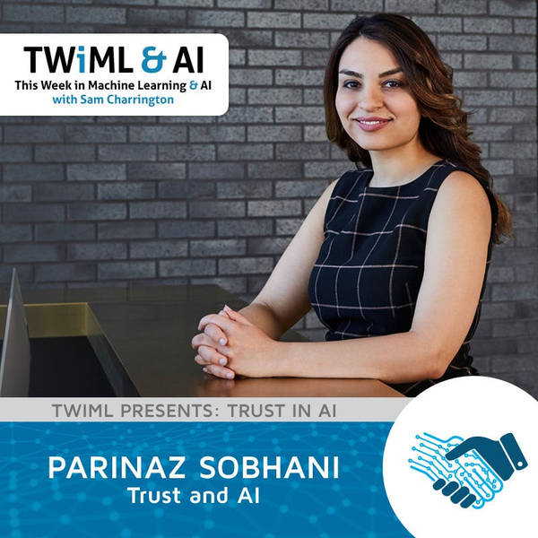 Trust and AI with Parinaz Sobhani - TWiML Talk #208