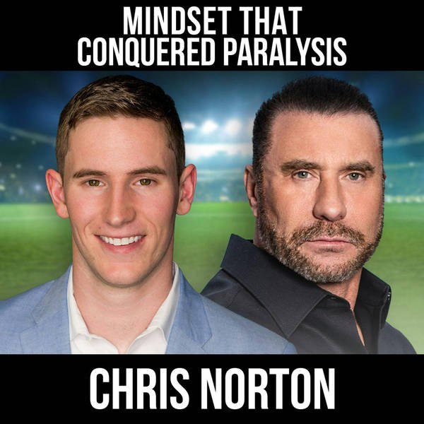 Mindset That Conquered Paralysis w/Chris Norton