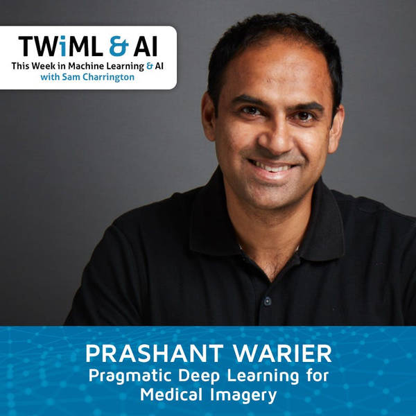 Pragmatic Deep Learning for Medical Imagery with Prashant Warier - TWiML Talk #165