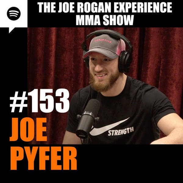 JRE MMA Show #153 with Joe Pyfer
