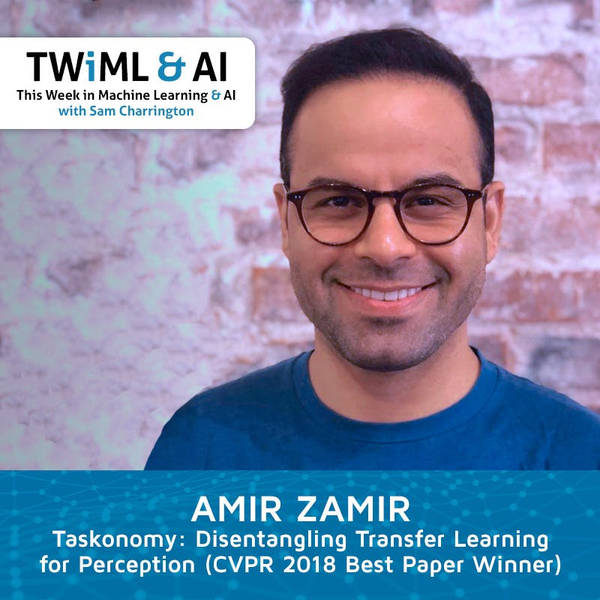 Taskonomy: Disentangling Transfer Learning for Perception (CVPR 2018 Best Paper Winner) with Amir Zamir - TWiML Talk #164