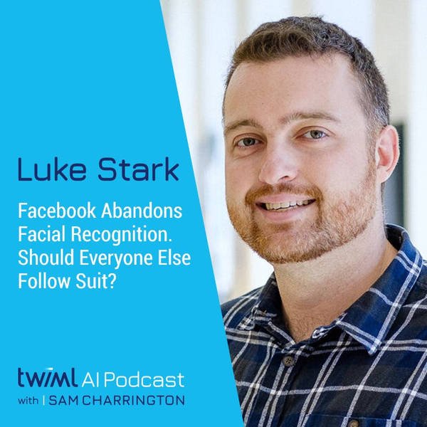 Facebook Abandons Facial Recognition. Should Everyone Else Follow Suit? With Luke Stark - #534