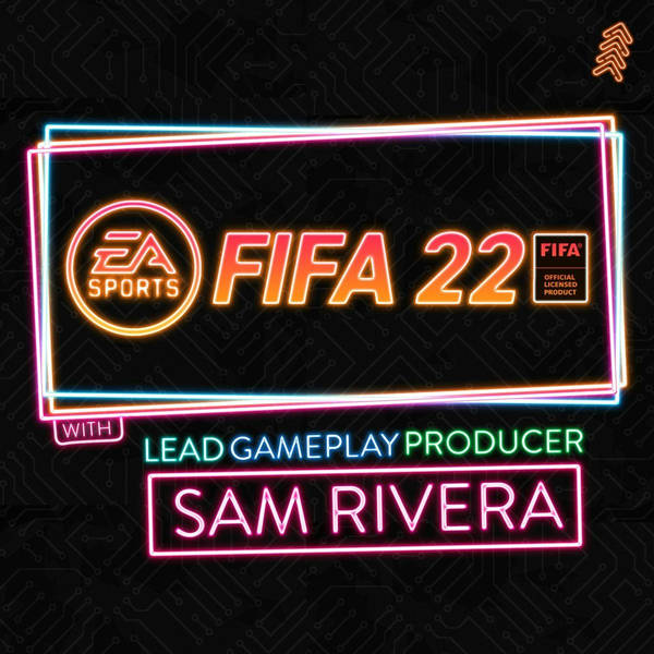 EXCLUSIVE! FIFA 22 w/ EA's Lead Gameplay Producer Sam Rivera