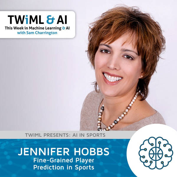 Fine-Grained Player Prediction in Sports with Jennifer Hobbs - TWiML Talk #157