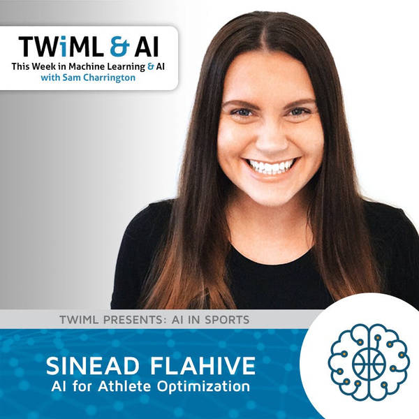 AI for Athlete Optimization with Sinead Flahive - TWiML Talk #155