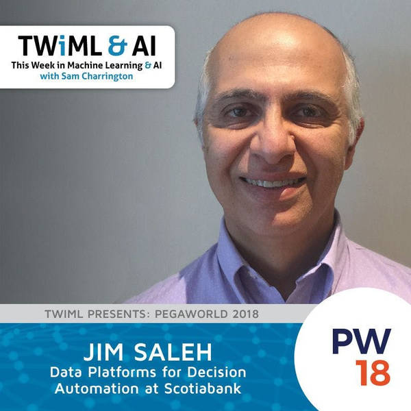Data Platforms for Decision Automation at Scotiabank with Jim Saleh - TWiML Talk #152