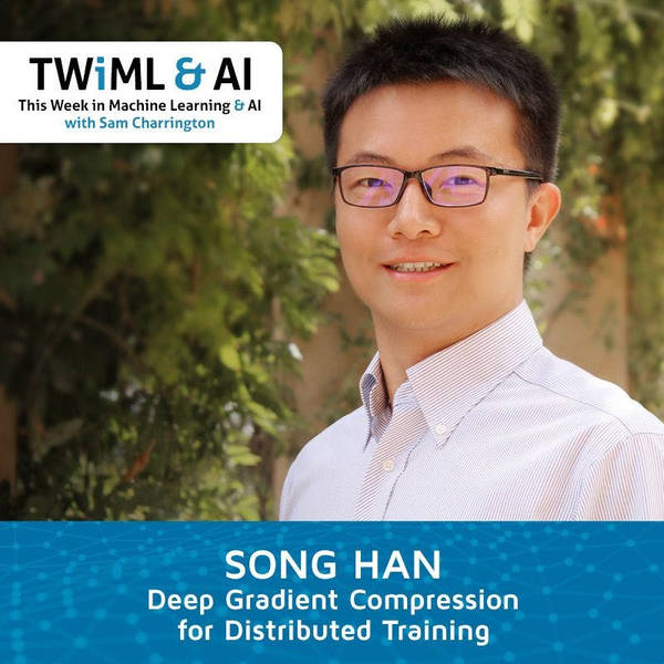 Deep Gradient Compression for Distributed Training with Song Han - TWiML Talk #146