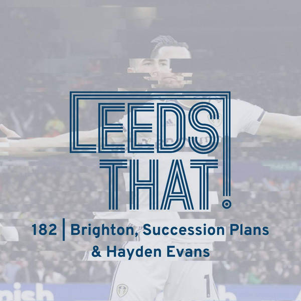 182 | Brighton, Succession Plans & Hayden Evans