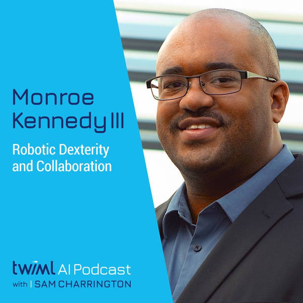 Robotic Dexterity and Collaboration with Monroe Kennedy III - #619