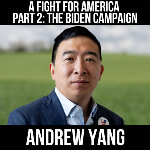 A Fight for America Part 2: The Biden Campaign w/ Andrew Yang