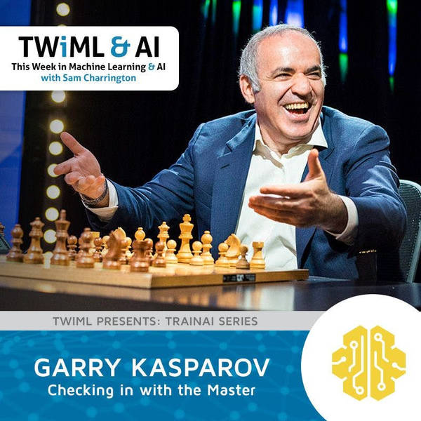 Checking in with the Master w/ Garry Kasparov - TWiML Talk #140