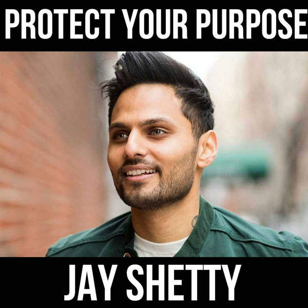 Protect Your Purpose - W/ Jay Shetty