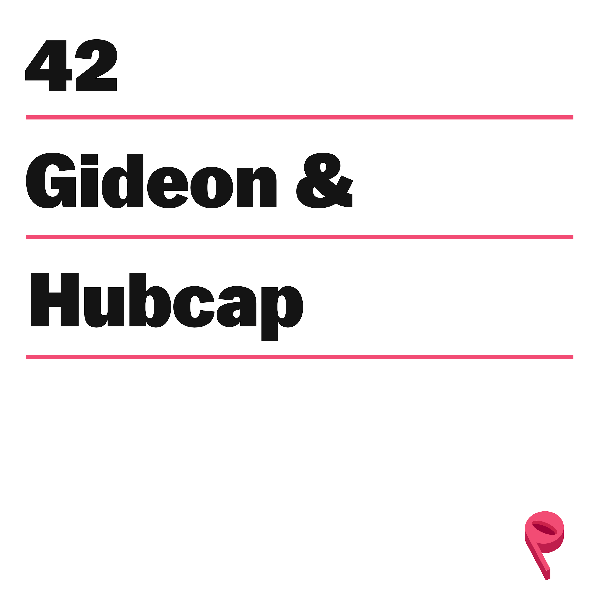 The Gideon and Hubcap Show