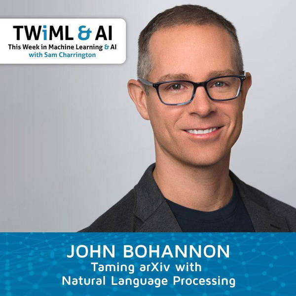 Taming arXiv with Natural Language Processing w/ John Bohannon - TWiML Talk #136