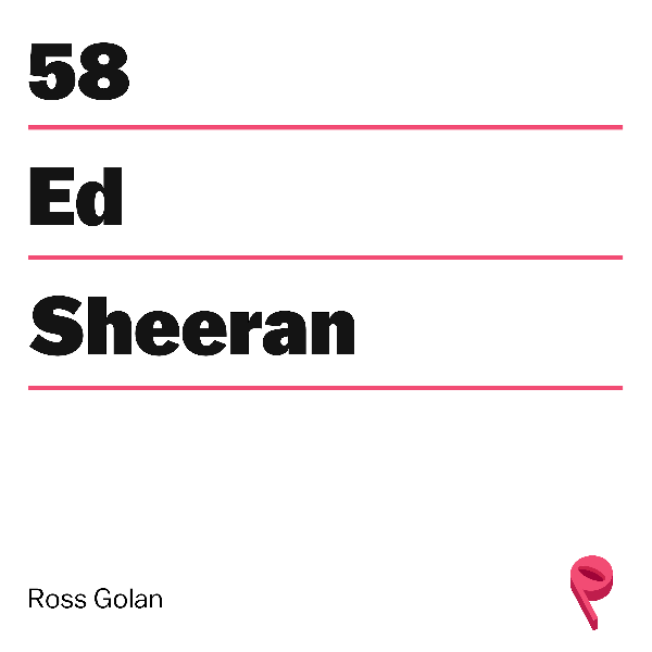 What's to Love About Ed Sheeran? (guest Ross Golan)