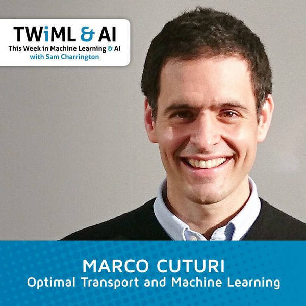 Optimal Transport and Machine Learning with Marco Cuturi - TWiML Talk #131