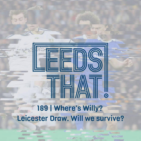 189 | Leicester Draw. Where's Willy? Will we survive?