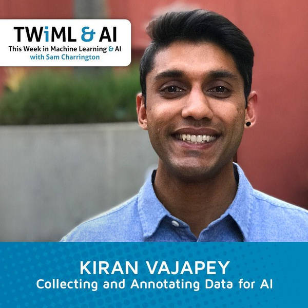 Collecting and Annotating Data for AI with Kiran Vajapey - TWiML Talk #130