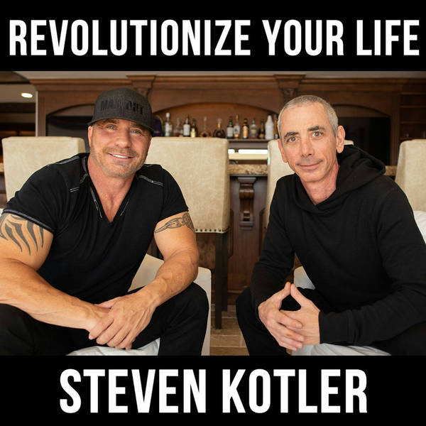 Revolutionize Your Life w/ Steven Kotler