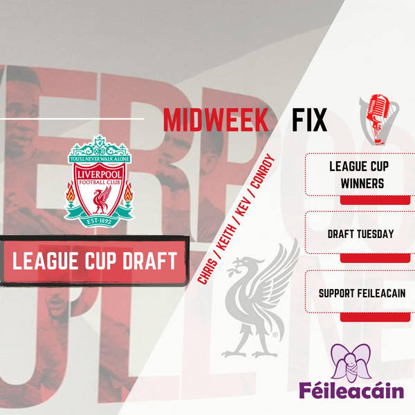 LFC League Cup Winners Draft | Midweek Fix
