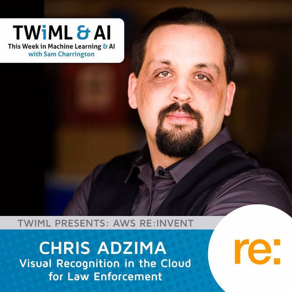 Visual Recognition in the Cloud for Law Enforcement with Chris Adzima - TWiML Talk #86