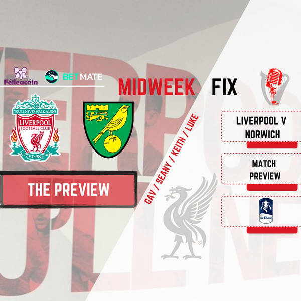 Liverpool v Norwich Preview | FA Cup | Midweek Fix