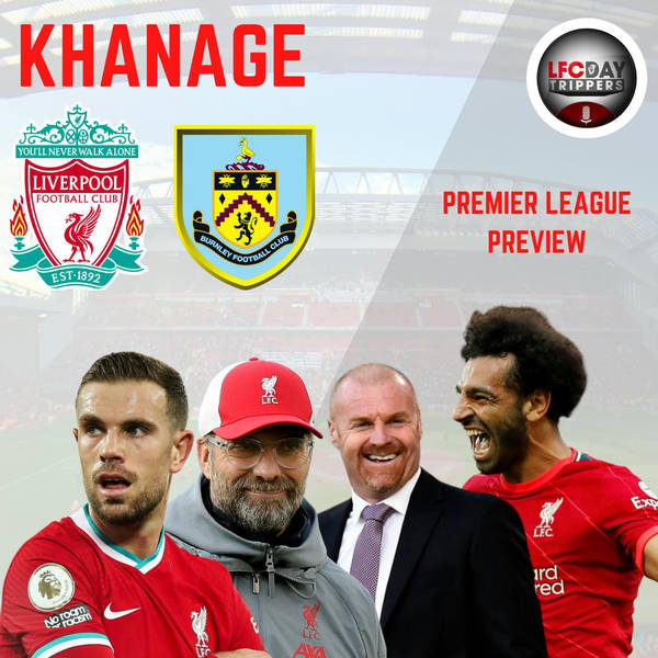 Liverpool v Burnley Preview | Khanage | LFC Daytrippers