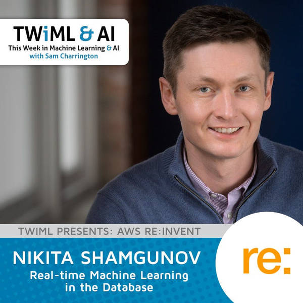 Real-Time Machine Learning in the Database with Nikita Shamgunov - TWiML Talk #84