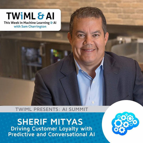 Driving Customer Loyalty with Predictive and Conversational AI with Sherif Mityas - TWiML Talk #82