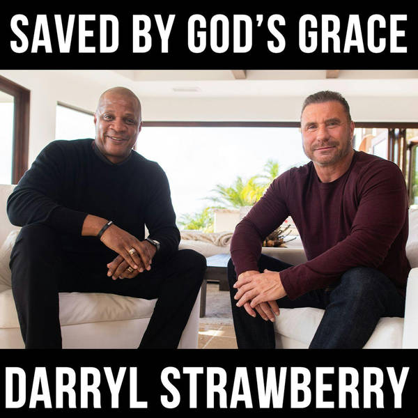 Saved by God’s Grace w/ Darryl Strawberry