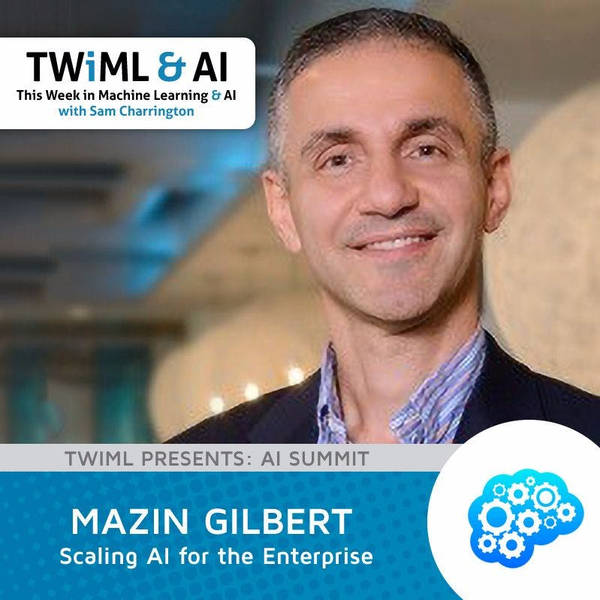 Scaling AI for the Enterprise with Mazin Gilbert - TWiML Talk #78