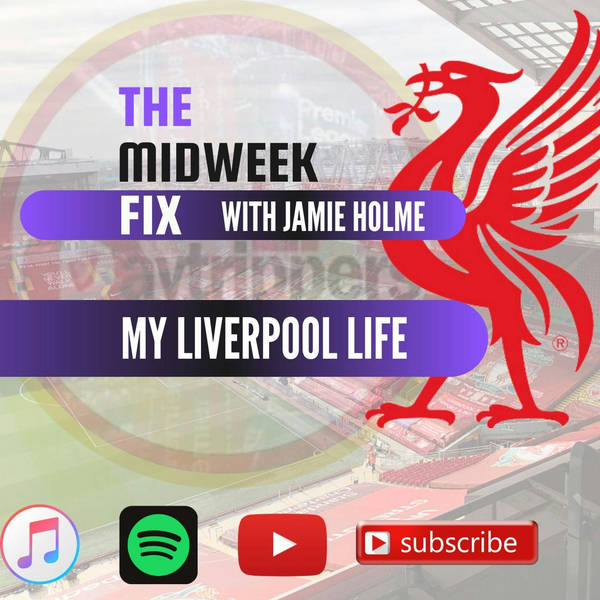My Liverpool Life | The Midweek Fix | LFCDT