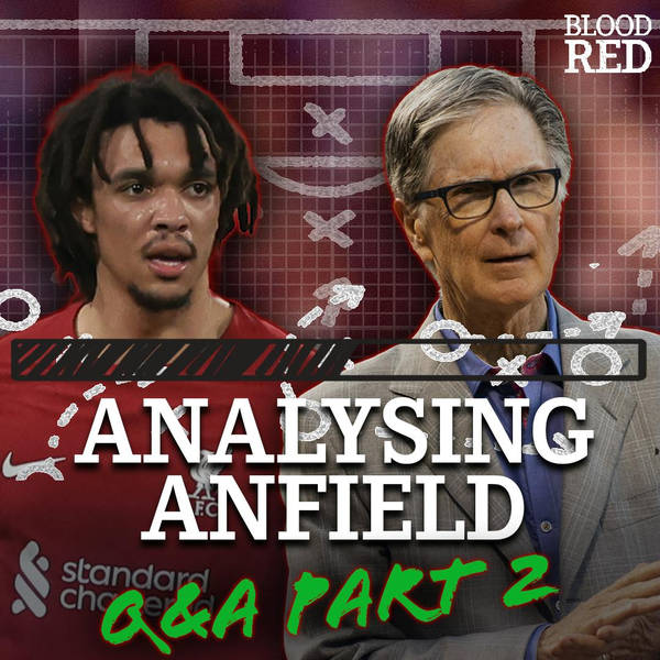 Analysing Anfield: Q&A Part Two | Dream LFC Transfer Window, Trent In Midfield & Player Attitude