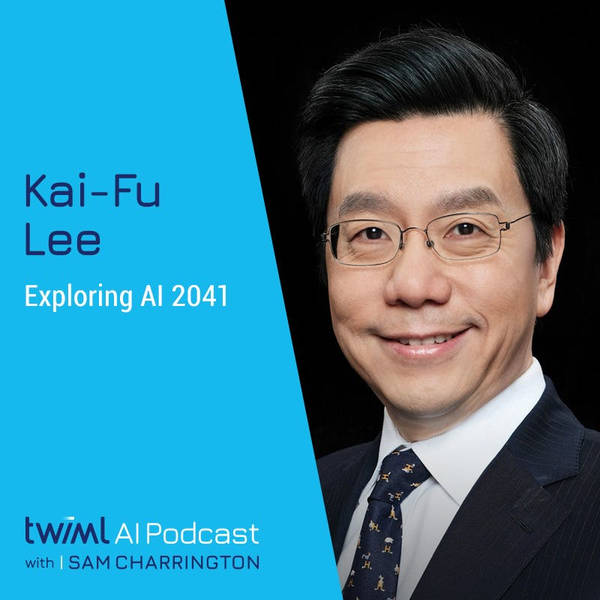 Exploring AI 2041 with Kai-Fu Lee - #516