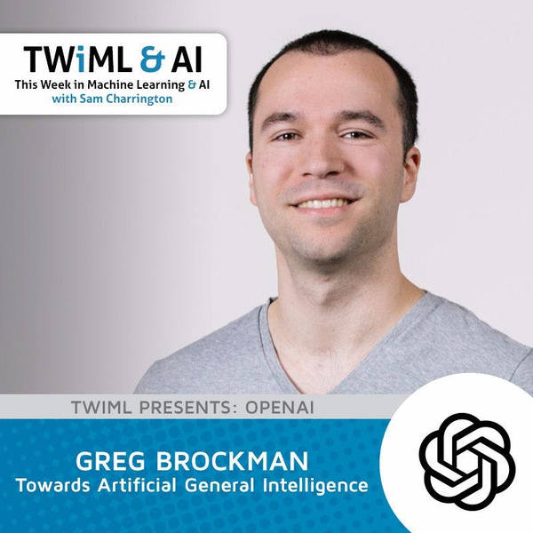 Towards Artificial General Intelligence with Greg Brockman - TWiML Talk #74