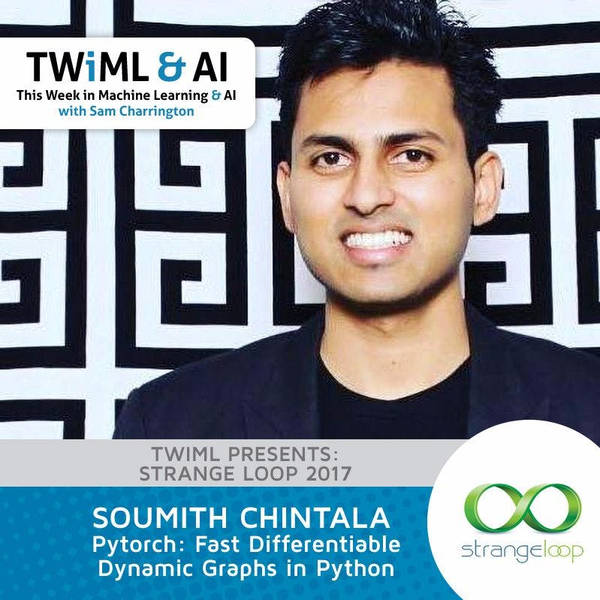 Pytorch: Fast Differentiable Dynamic Graphs in Python with Soumith Chintala - TWiML Talk #70