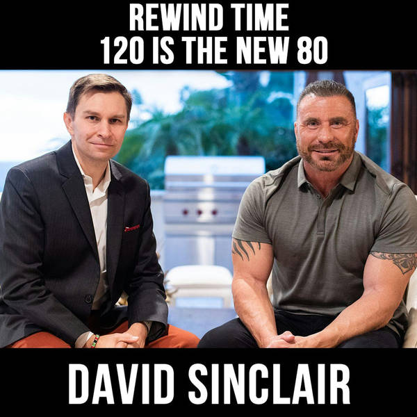 Rewind Time: 120 Is The New 80 - with David Sinclair