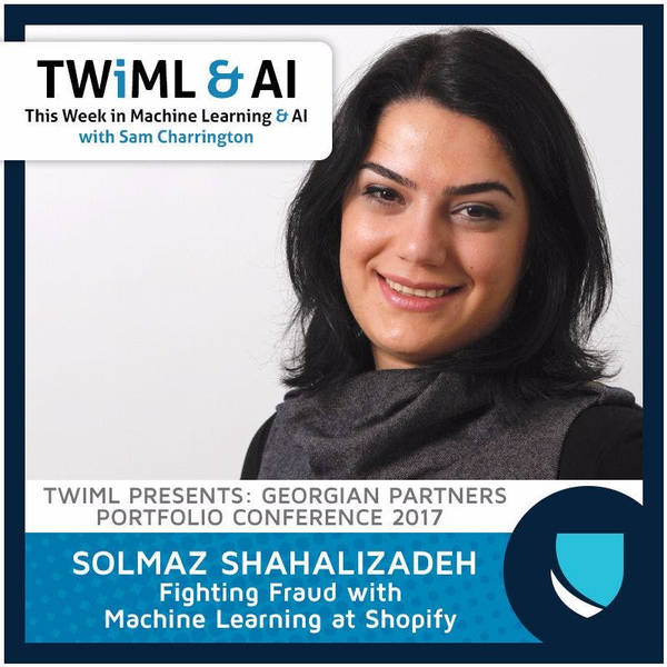 Fighting Fraud with Machine Learning at Shopify with Solmaz Shahalizadeh - TWiML Talk #60