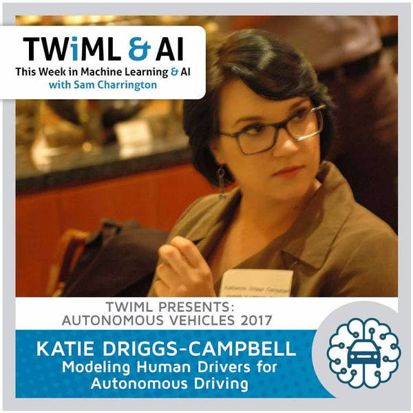 Modeling Human Drivers for Autonomous Vehicles with Katie Driggs-Campbell - TWiML Talk #59