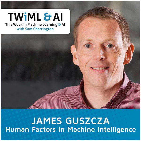 Human Factors in Machine Intelligence with James Guszcza - TWiML Talk #56