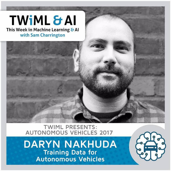 Training Data for Autonomous Vehicles - Daryn Nakhuda - TWiML Talk #57