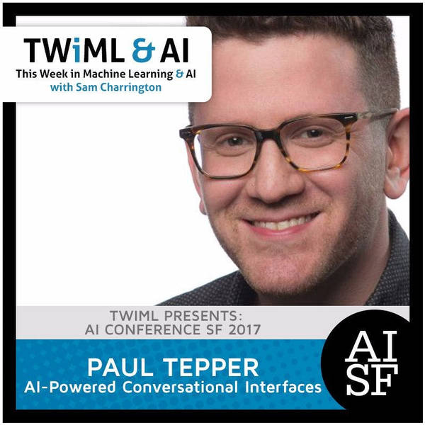 AI-Powered Conversational Interfaces with Paul Tepper - TWiML Talk #52