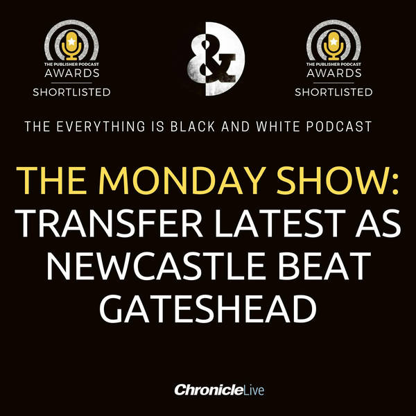 THE MONDAY SHOW: TRANSFER LATEST AS NEWCASTLE FIGHT BACK AGAINST GATESHEAD