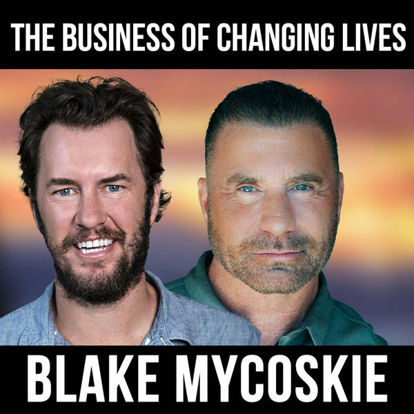 The Business of Changing Lives - w/ Blake Mycoskie