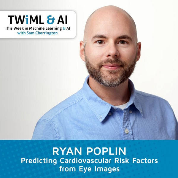 Predicting Cardiovascular Risk Factors from Eye Images with Ryan Poplin - TWiML Talk #122