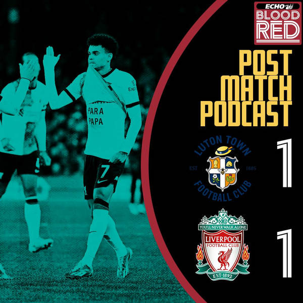 Post-Game: Luis Diaz Salvages A Point For The Reds At Kenilworth Road | Luton Town 1-1 Liverpool