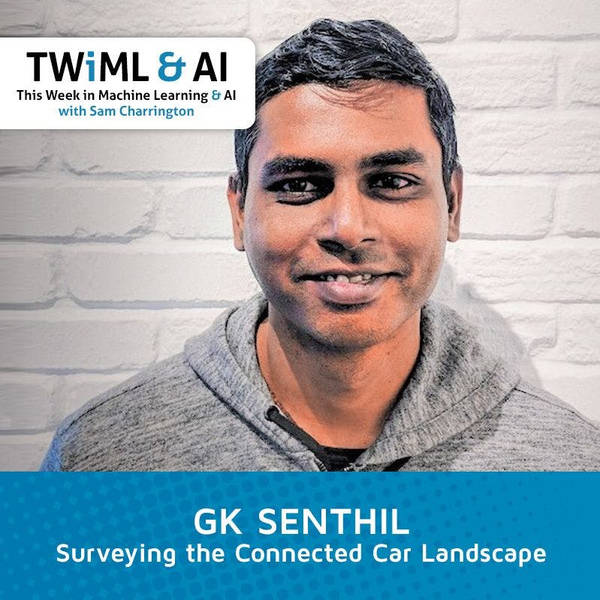 Surveying the Connected Car Landscape with GK Senthil - TWiML Talk #120
