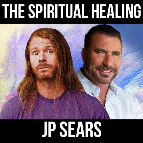The Spiritual Healing - w/ JP Sears
