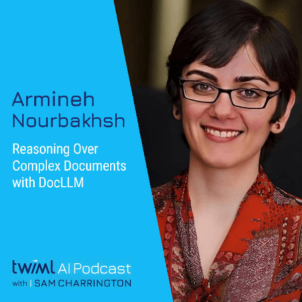 Reasoning Over Complex Documents with DocLLM with Armineh Nourbakhsh - #672