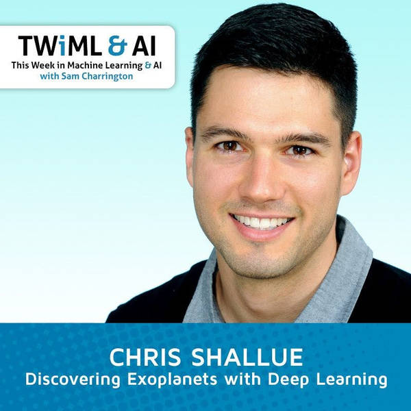 Discovering Exoplanets w/ Deep Learning with Chris Shallue - TWiML Talk #117